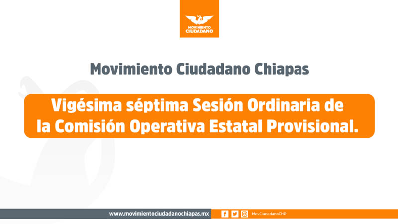 Movimiento Ciudadano Chiapas Lleva a cabo la vigésima séptima Sesión Ordinaria de la Comisión Operativa Estatal Provisional.